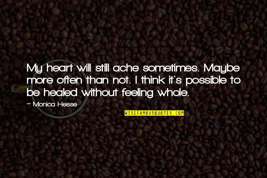 Ache Quotes By Monica Hesse: My heart will still ache sometimes. Maybe more