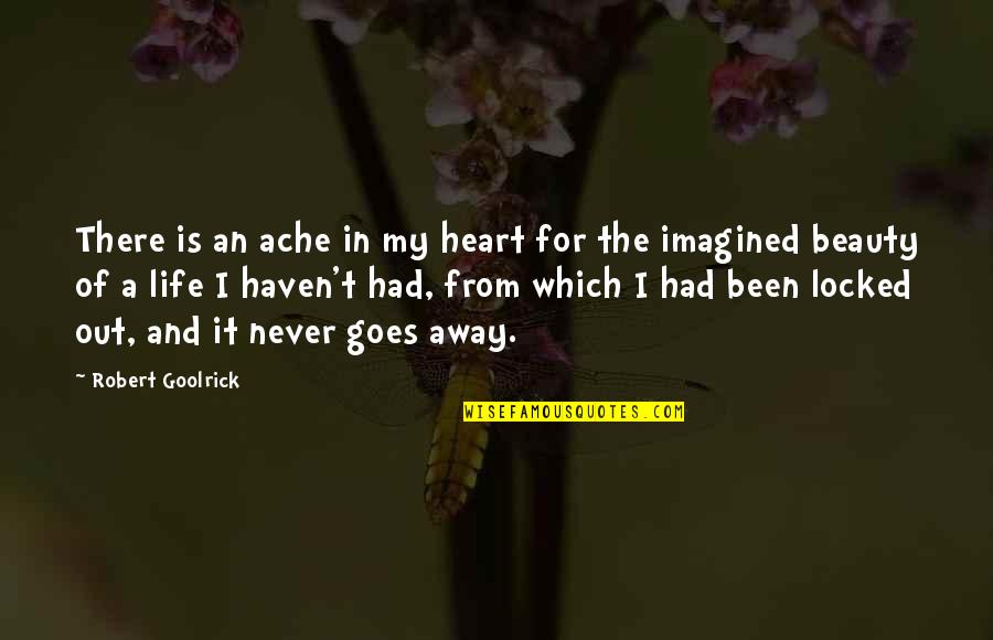 Ache Quotes By Robert Goolrick: There is an ache in my heart for