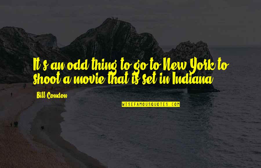 Achea Pepe Quotes By Bill Condon: It's an odd thing to go to New
