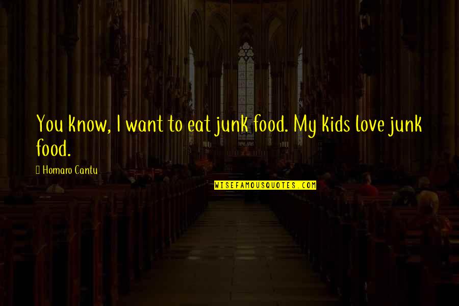 Acheal Quotes By Homaro Cantu: You know, I want to eat junk food. Acheal Quotes By Homaro Cantu: You know, I want to eat junk food.