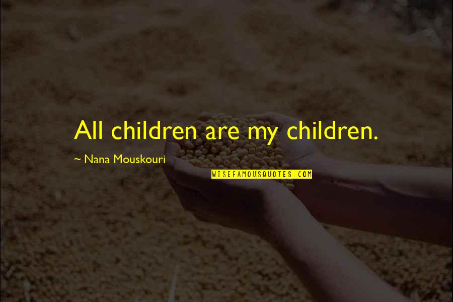 Acheatel Quotes By Nana Mouskouri: All children are my children. Acheatel Quotes By Nana Mouskouri: All children are my children.