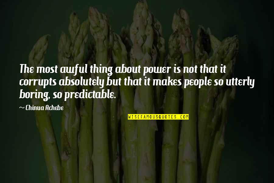 Achebe Quotes By Chinua Achebe: The most awful thing about power is not