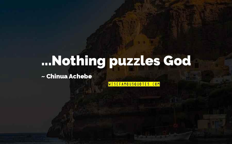 Achebe Quotes By Chinua Achebe: ...Nothing puzzles God