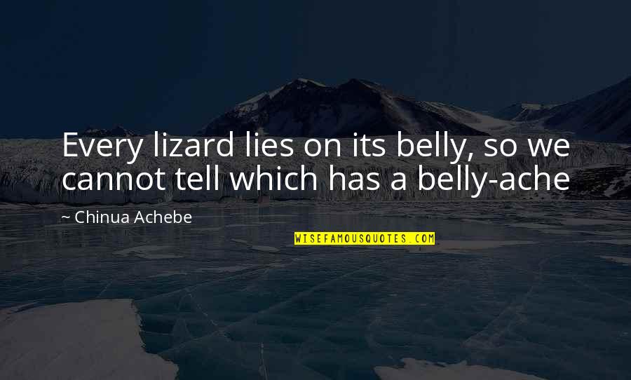 Achebe Quotes By Chinua Achebe: Every lizard lies on its belly, so we