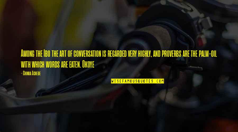 Achebe Quotes By Chinua Achebe: Among the Ibo the art of conversation is