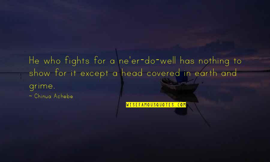 Achebe Quotes By Chinua Achebe: He who fights for a ne'er-do-well has nothing