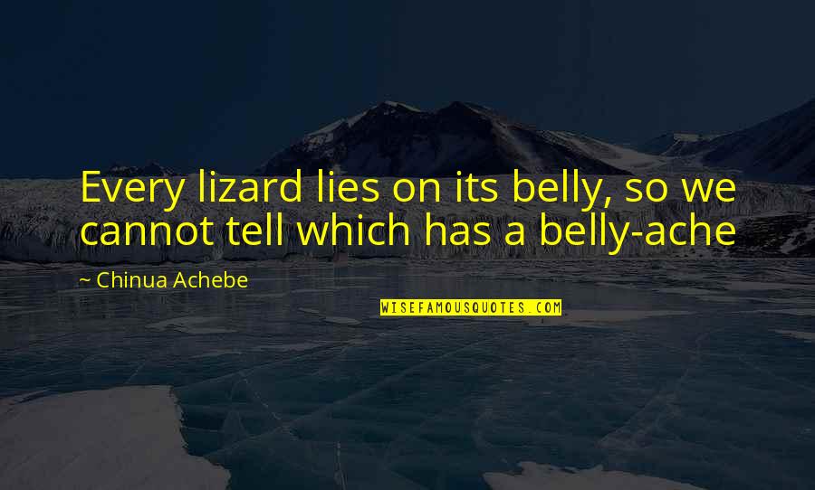 Achebe's Quotes By Chinua Achebe: Every lizard lies on its belly, so we