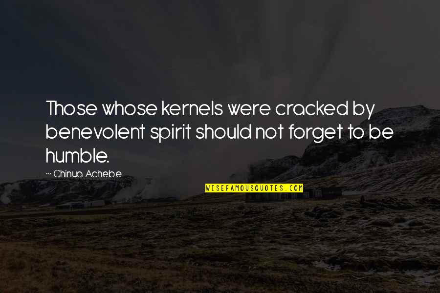 Achebe's Quotes By Chinua Achebe: Those whose kernels were cracked by benevolent spirit