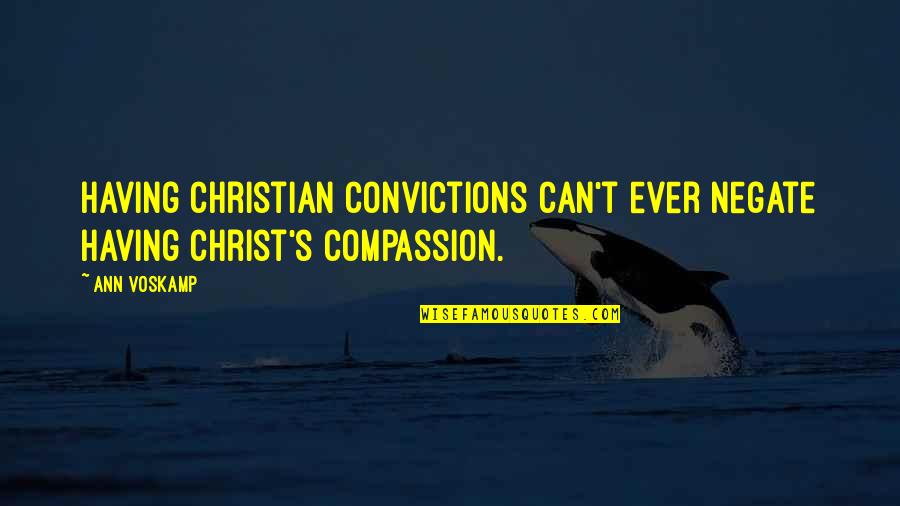 Achebes Things Quotes By Ann Voskamp: Having Christian convictions can't ever negate having Christ's