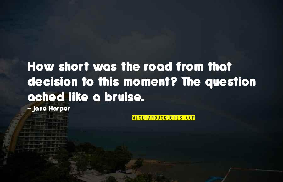Ached Quotes By Jane Harper: How short was the road from that decision