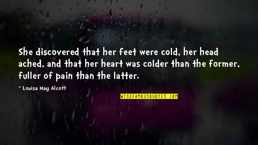 Ached Quotes By Louisa May Alcott: She discovered that her feet were cold, her