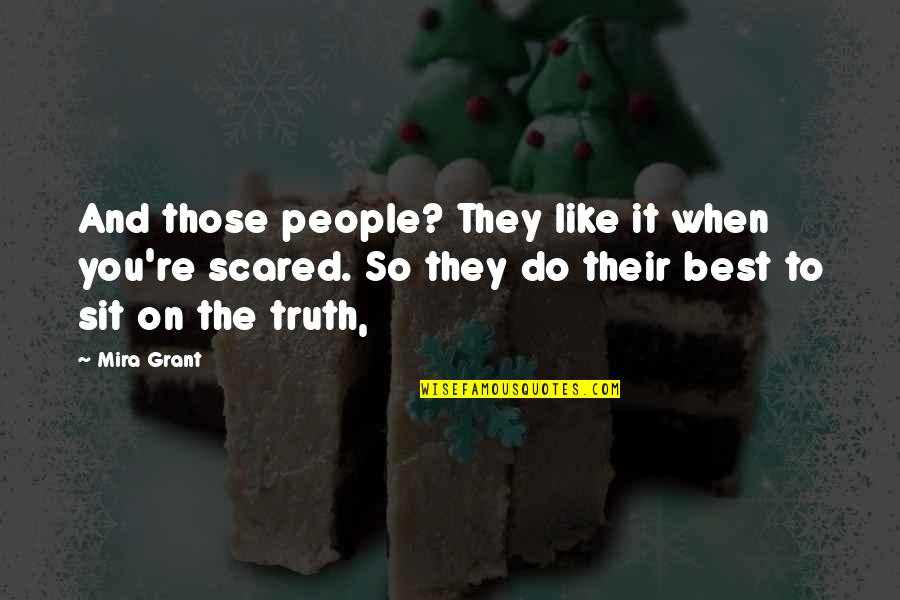 Achedi Quotes By Mira Grant: And those people? They like it when you're