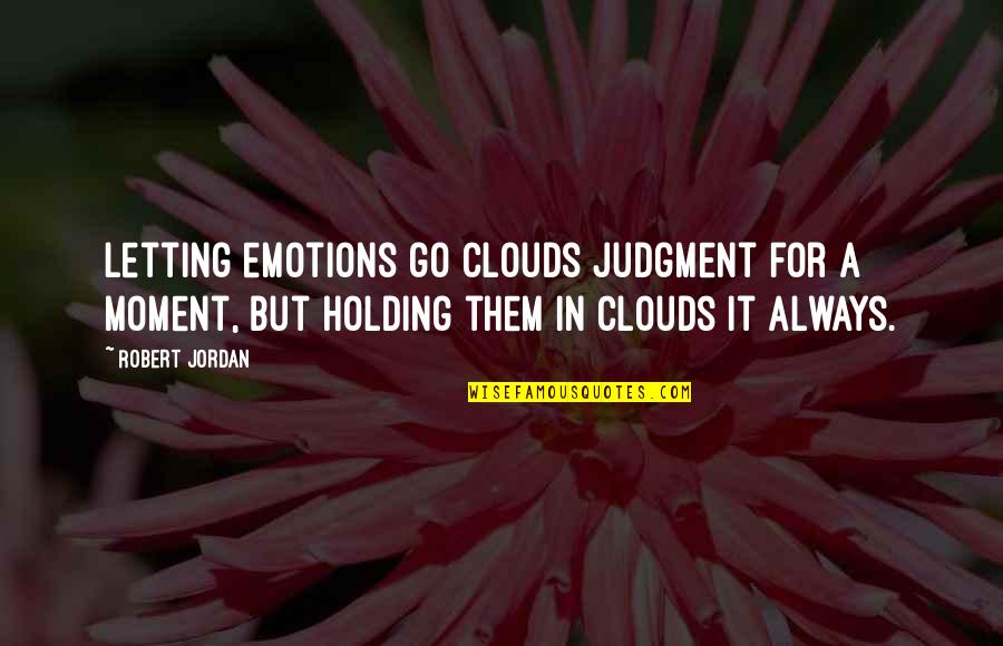 Acheis Quotes By Robert Jordan: Letting emotions go clouds judgment for a moment,
