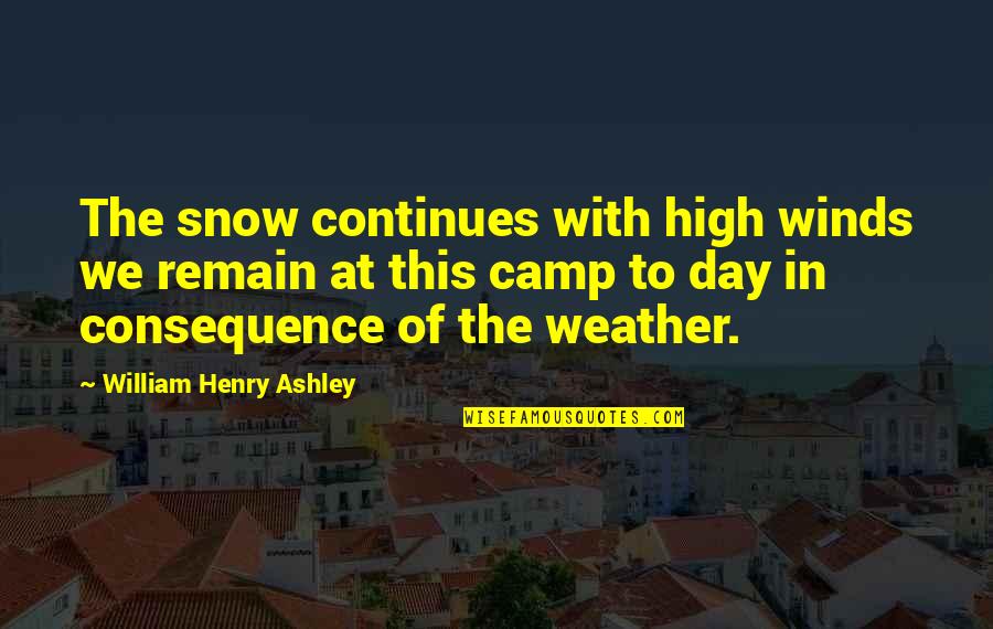 Acheison Quotes By William Henry Ashley: The snow continues with high winds we remain