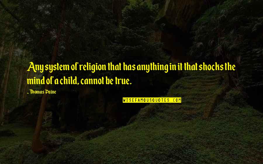 Acheived Quotes By Thomas Paine: Any system of religion that has anything in