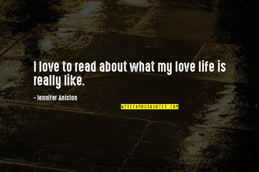 Acheivements Quotes By Jennifer Aniston: I love to read about what my love