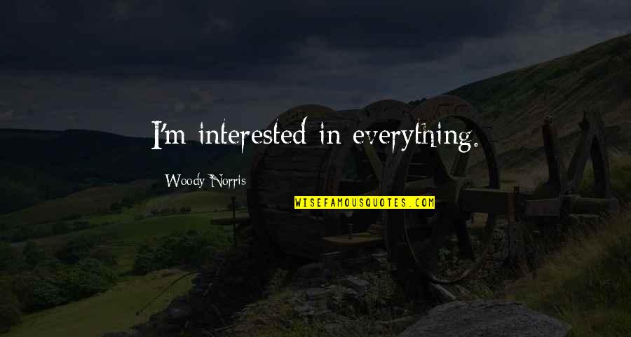Acheivements Quotes By Woody Norris: I'm interested in everything.