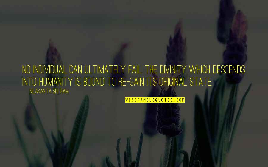 Achema 2018 Quotes By Nilakanta Sri Ram: No individual can ultimately fail. The Divinity which
