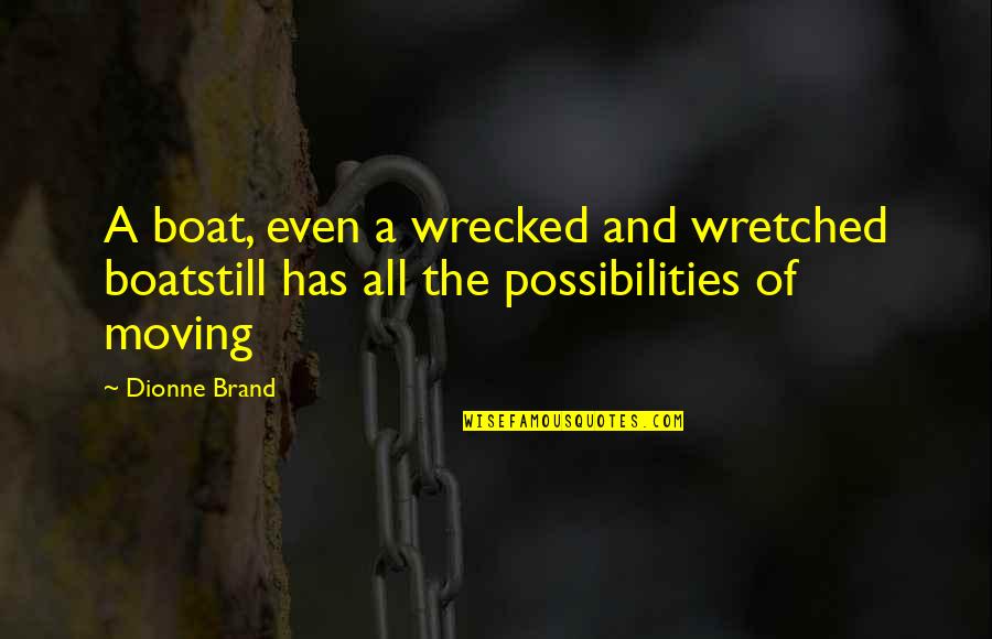 Achema 2020 Quotes By Dionne Brand: A boat, even a wrecked and wretched boatstill