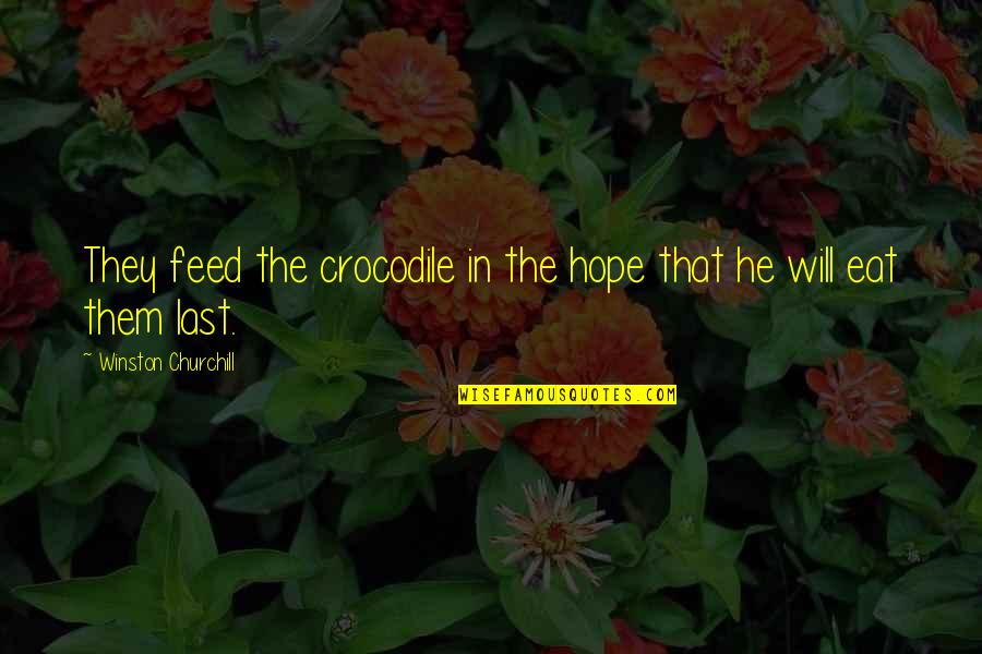 Achena Ke Quotes By Winston Churchill: They feed the crocodile in the hope that Achena Ke Quotes By Winston Churchill: They feed the crocodile in the hope that