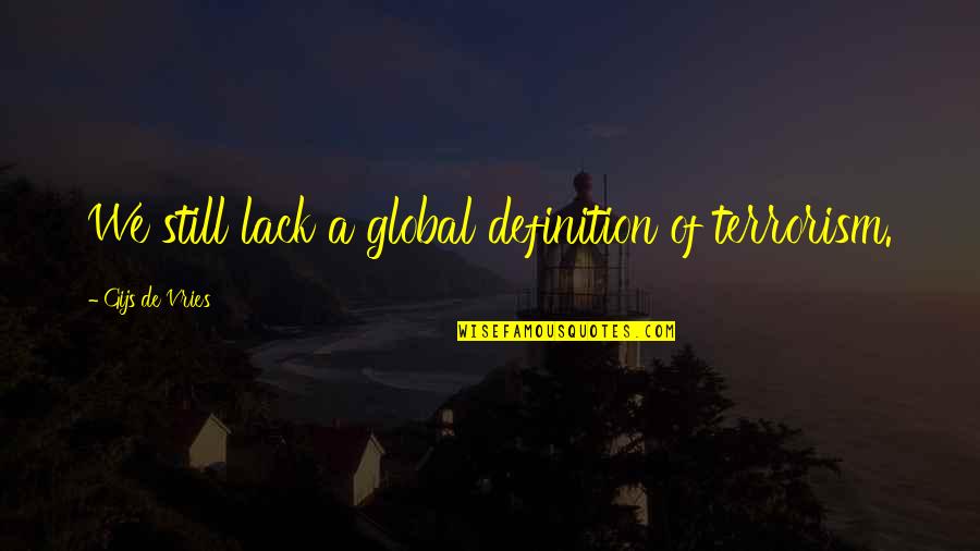Achenbach Bakery Quotes By Gijs De Vries: We still lack a global definition of terrorism.