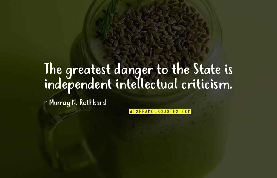 Acherabatennen Quotes By Murray N. Rothbard: The greatest danger to the State is independent