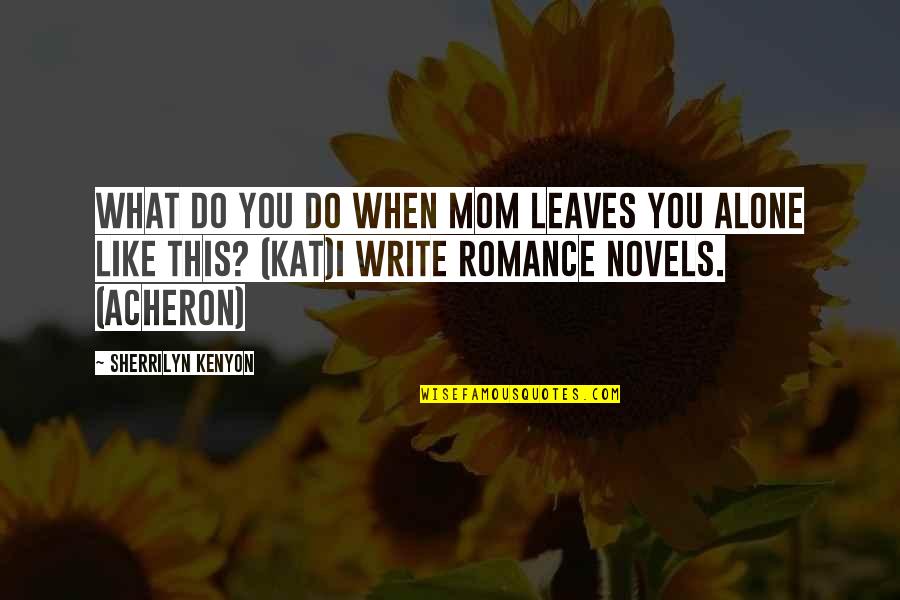 Acheron Kat Quotes By Sherrilyn Kenyon: What do you do when Mom leaves you