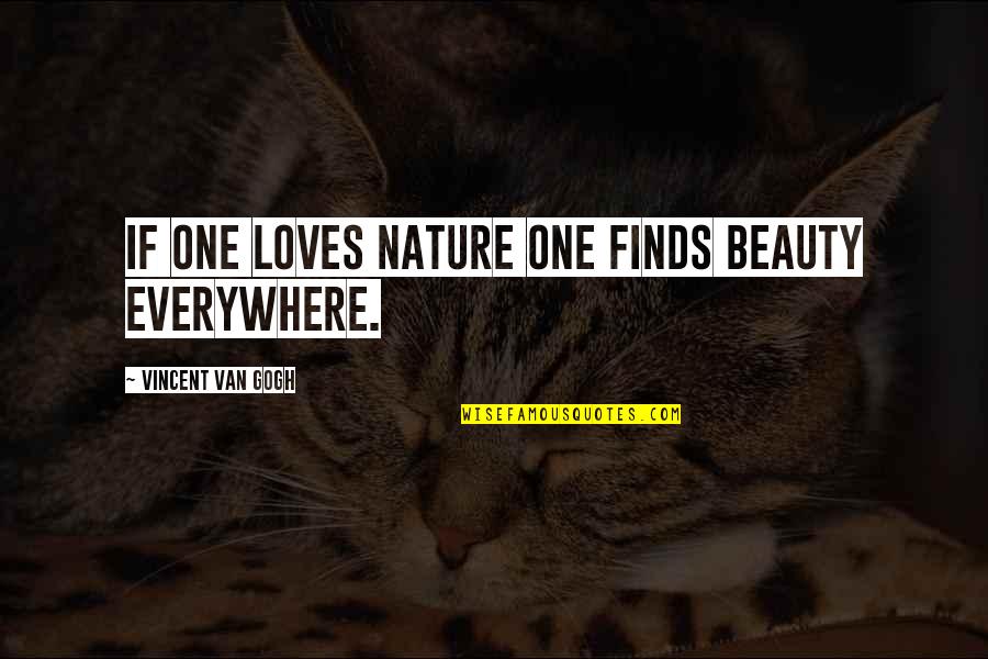 Acheron Kat Quotes By Vincent Van Gogh: If one loves nature one finds beauty everywhere.