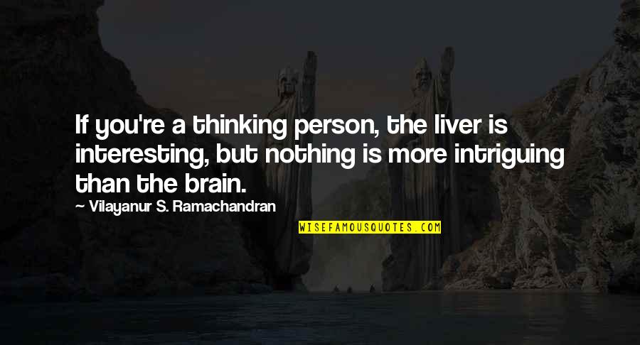 Acheron Pronunciation Quotes By Vilayanur S. Ramachandran: If you're a thinking person, the liver is Acheron Pronunciation Quotes By Vilayanur S. Ramachandran: If you're a thinking person, the liver is