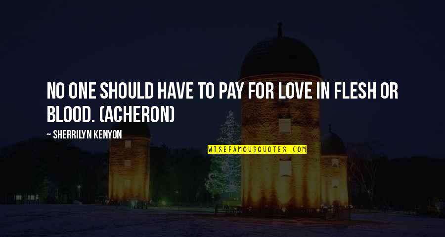 Acheron's Quotes By Sherrilyn Kenyon: No one should have to pay for love