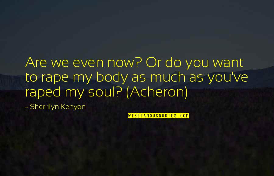 Acheron's Quotes By Sherrilyn Kenyon: Are we even now? Or do you want