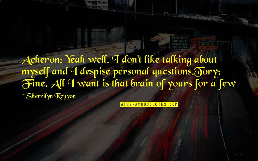 Acheron's Quotes By Sherrilyn Kenyon: Acheron: Yeah well, I don't like talking about
