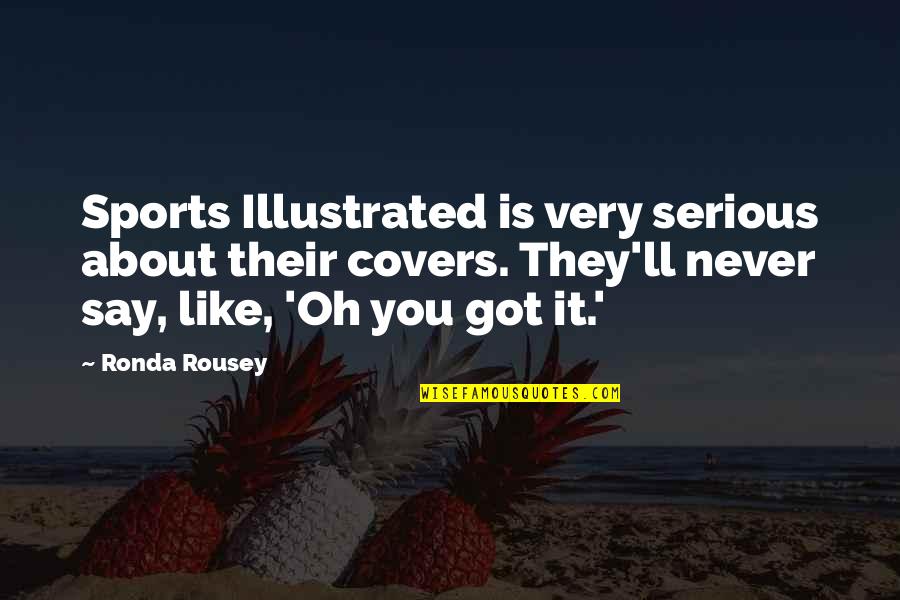 Acherontia Atropos Quotes By Ronda Rousey: Sports Illustrated is very serious about their covers. Acherontia Atropos Quotes By Ronda Rousey: Sports Illustrated is very serious about their covers.