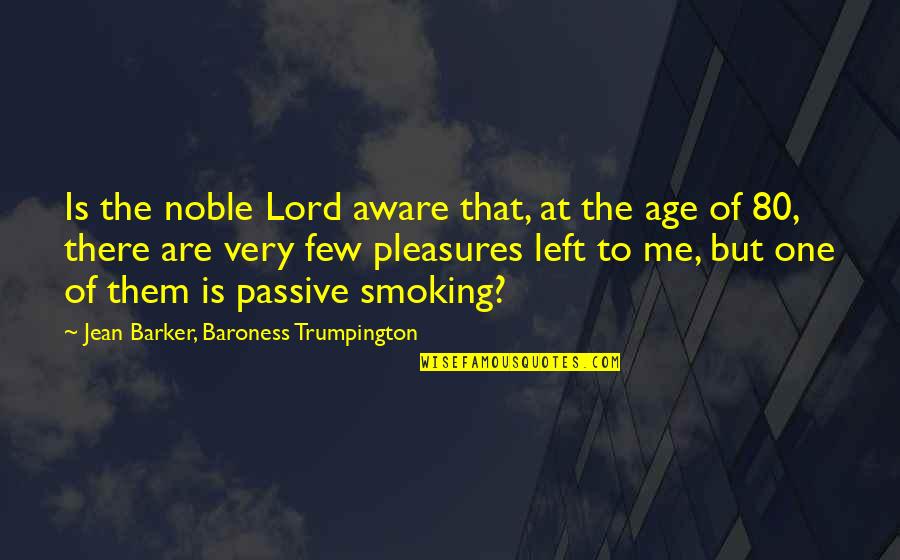 Acherontia Lachesis Quotes By Jean Barker, Baroness Trumpington: Is the noble Lord aware that, at the