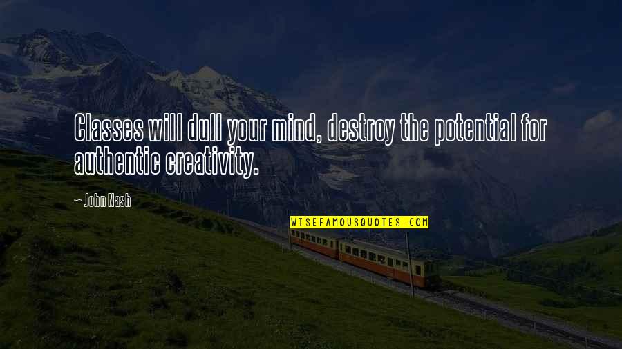 Acherontic Dawn Quotes By John Nash: Classes will dull your mind, destroy the potential