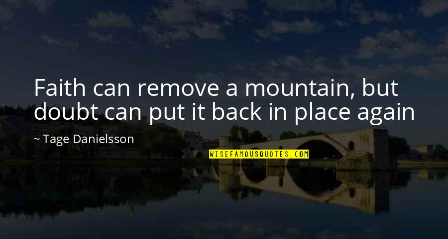 Acheson And Glover Quotes By Tage Danielsson: Faith can remove a mountain, but doubt can