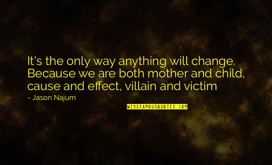 Acheson Report Quotes By Jason Najum: It's the only way anything will change. Because