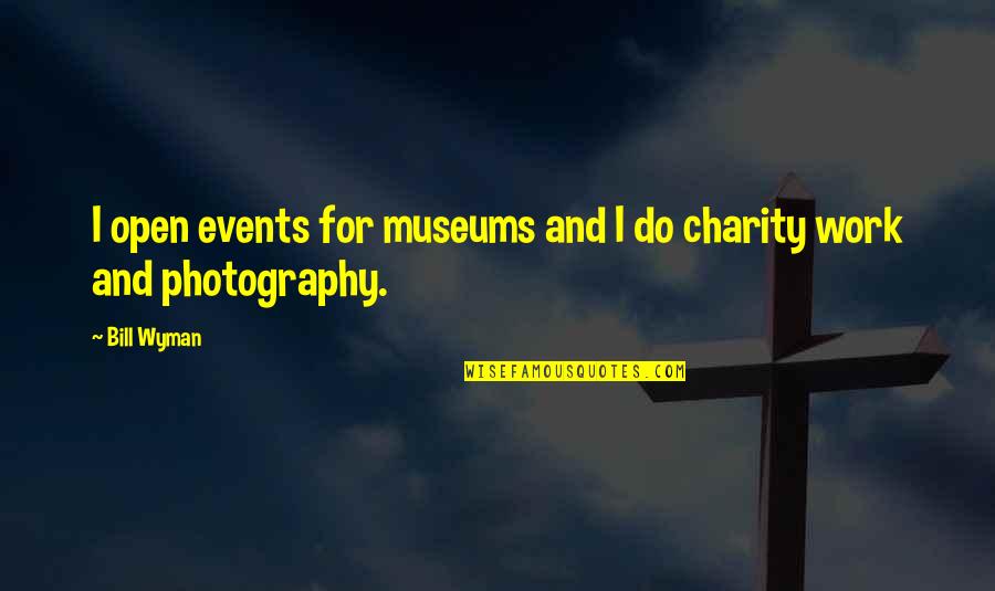 Acheve Quotes By Bill Wyman: I open events for museums and I do