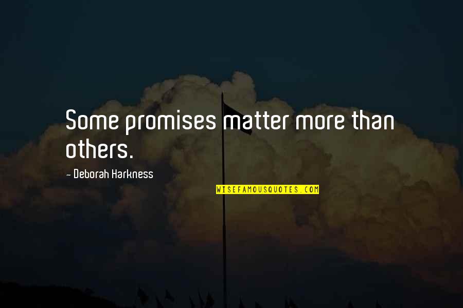 Achi Quotes By Deborah Harkness: Some promises matter more than others.