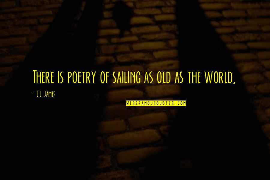 Achica Shopping Quotes By E.L. James: There is poetry of sailing as old as