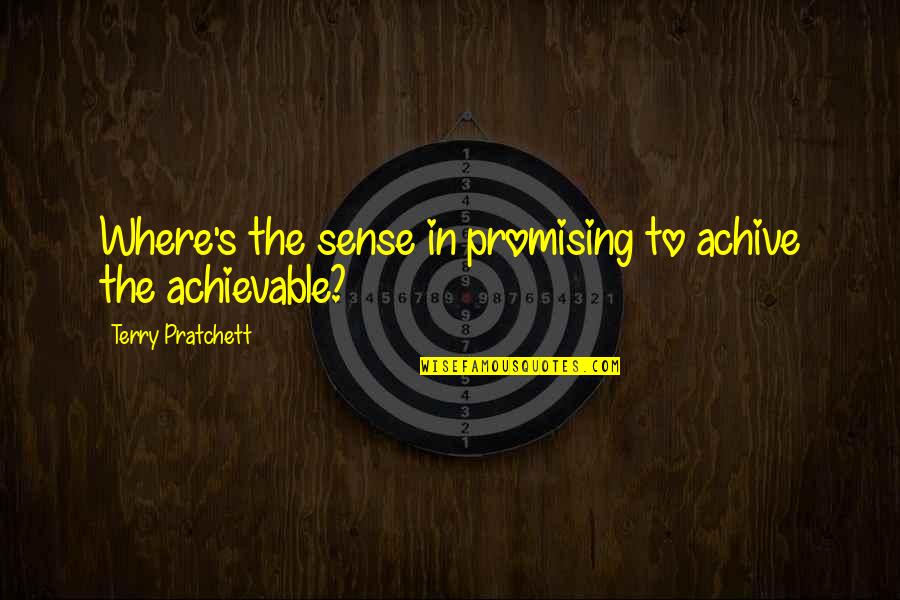 Achievable Quotes By Terry Pratchett: Where's the sense in promising to achive the