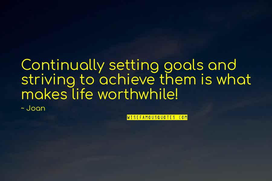 Achieve All My Goals Quotes By Joan: Continually setting goals and striving to achieve them