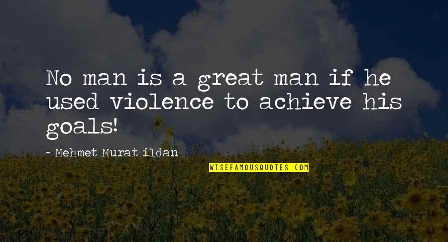 Achieve All My Goals Quotes By Mehmet Murat Ildan: No man is a great man if he