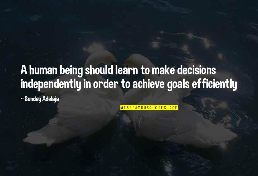 Achieve All My Goals Quotes By Sunday Adelaja: A human being should learn to make decisions