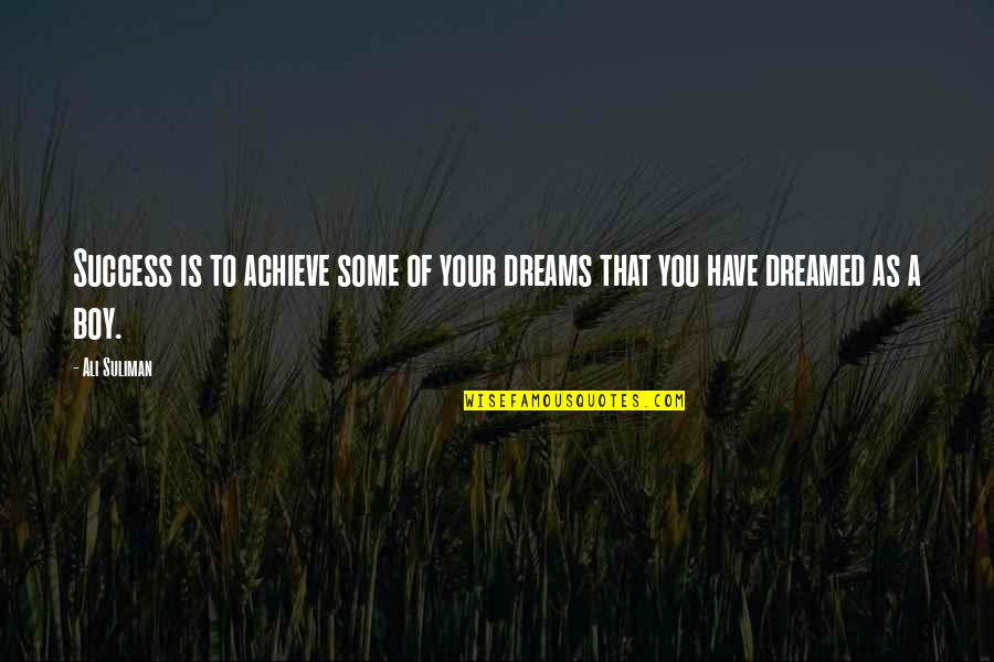 Achieve All Your Dreams Quotes By Ali Suliman: Success is to achieve some of your dreams