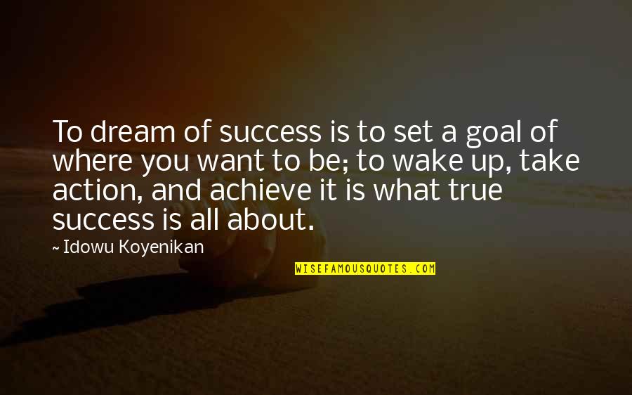 Achieve All Your Dreams Quotes By Idowu Koyenikan: To dream of success is to set a