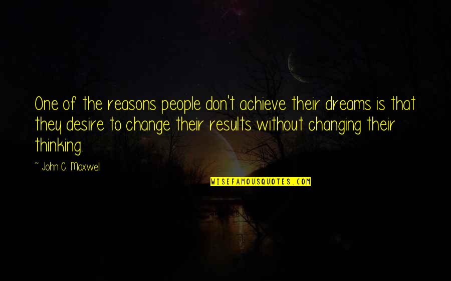 Achieve All Your Dreams Quotes By John C. Maxwell: One of the reasons people don't achieve their