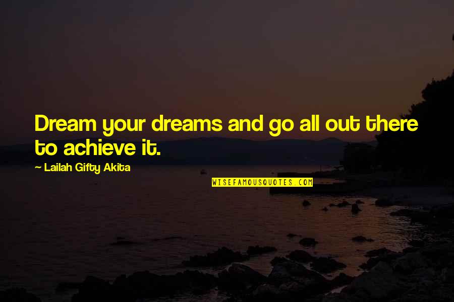 Achieve All Your Dreams Quotes By Lailah Gifty Akita: Dream your dreams and go all out there
