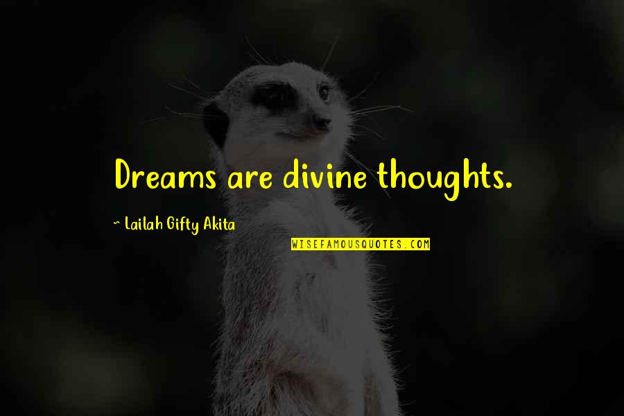 Achieve All Your Dreams Quotes By Lailah Gifty Akita: Dreams are divine thoughts.