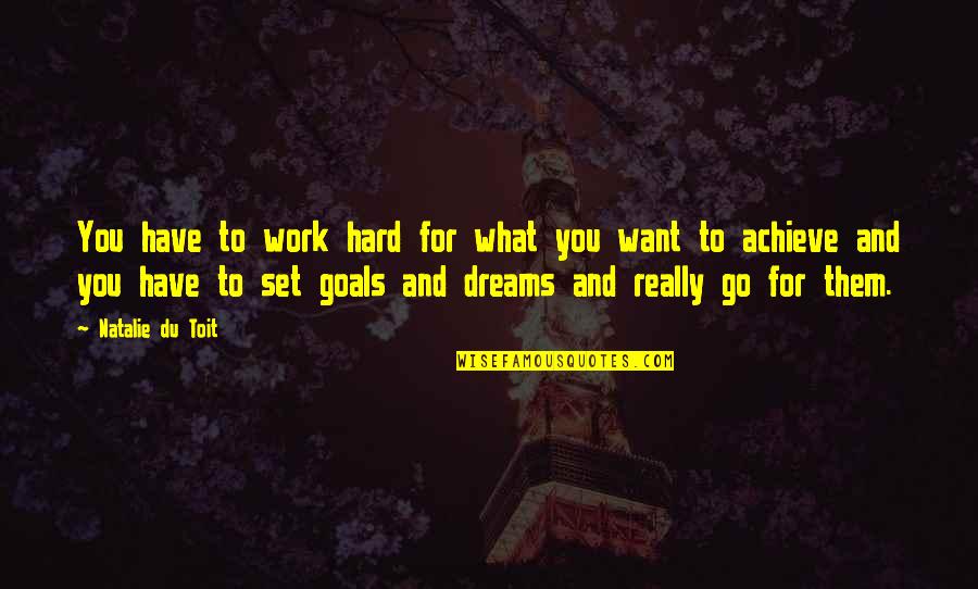 Achieve All Your Dreams Quotes By Natalie Du Toit: You have to work hard for what you